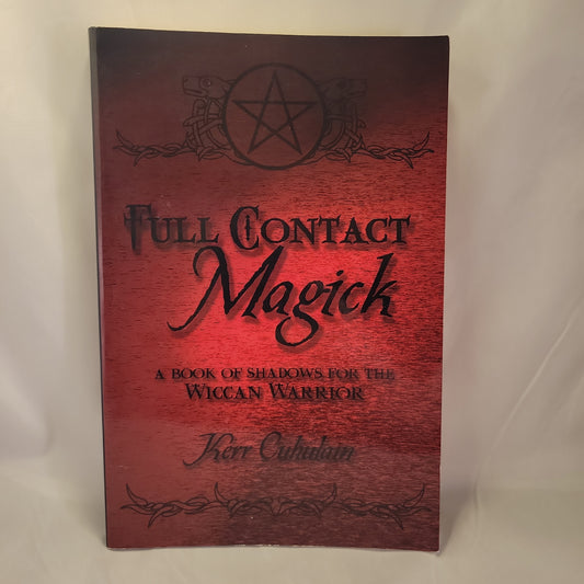 Full Contact Magick: A Book of Shadows for the Wiccan Warrior by Kerr Cuhulain