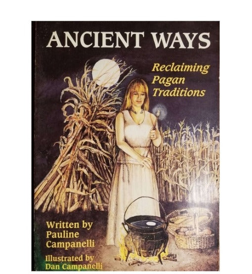 Ancient Ways: Reclaiming the Pagan Tradition by Pauline Campanelli (Author), Dan Campanelli (Illistrator)