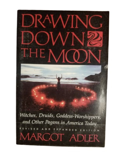 Drawing Down the Moon: Witches, Druids, Goddess-Worshippers, and Other Pagans in America
by Margot Adler