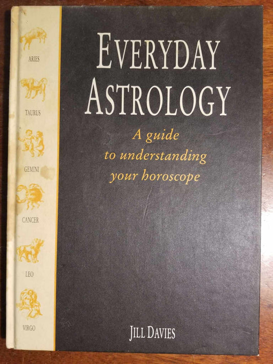 Everyday Astrology: A Guide to Understanding Your Horoscope by Jill Davies