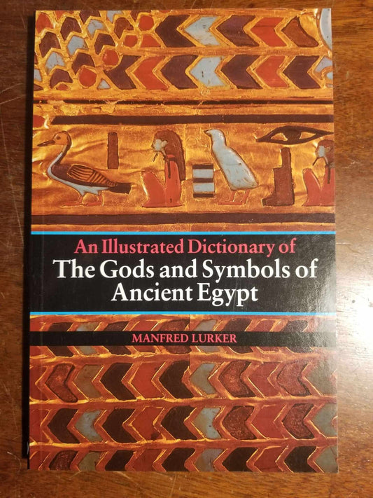 An Illustrated Dictionary of The Gods and Symbols of Ancient Egypt by Manfred Lurker