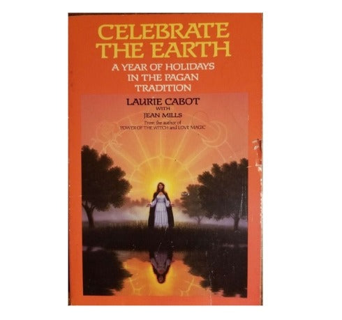 Celebrate the Earth: A Year of Holidays in the Pagan Tradition by Laurie Cabot (Author), Jean Mills (Contributor)