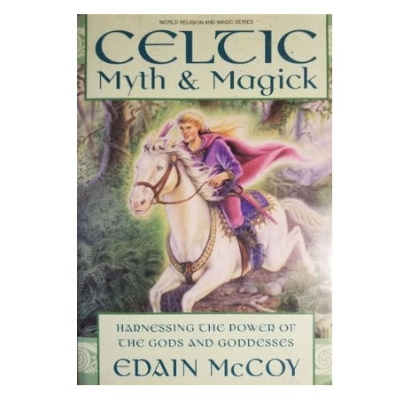 Celtic Myth & Magick: Harness the Power of the Gods and Goddesses by Edain McCoy