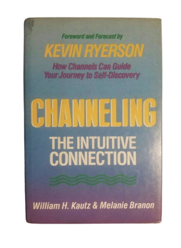Channeling: The Intuitive Connection by William H. Kautz (Author), Melanie Branon (Author)