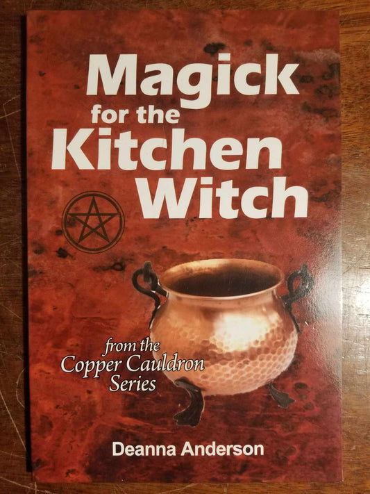 Magick for the Kitchen Witch from the Copper Cauldron Series by Deanna L Anderson