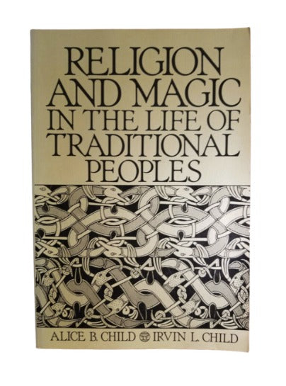 Religion and Magic in the Life of Traditional Peoples by Alice B. Child (Author), Irvin L. Child (Author)