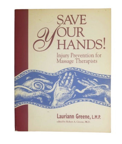 Save Your Hands! Injury Prevention for Massage by Lauriann Greene (Author), Robert A. Greene (Author)