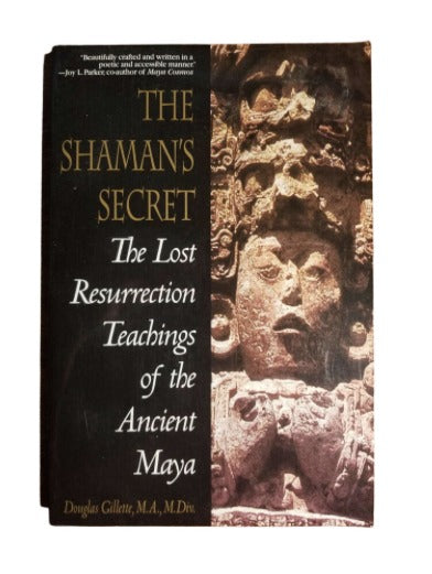 Shaman's Secret: The Lost Resurrection Teachings of the Ancient Maya by Douglas Gillette