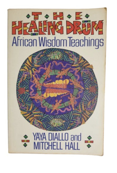 The Healing Drum: African Wisdom Teachings by Yaya Diallo (Author), Mitch Hall (Author)