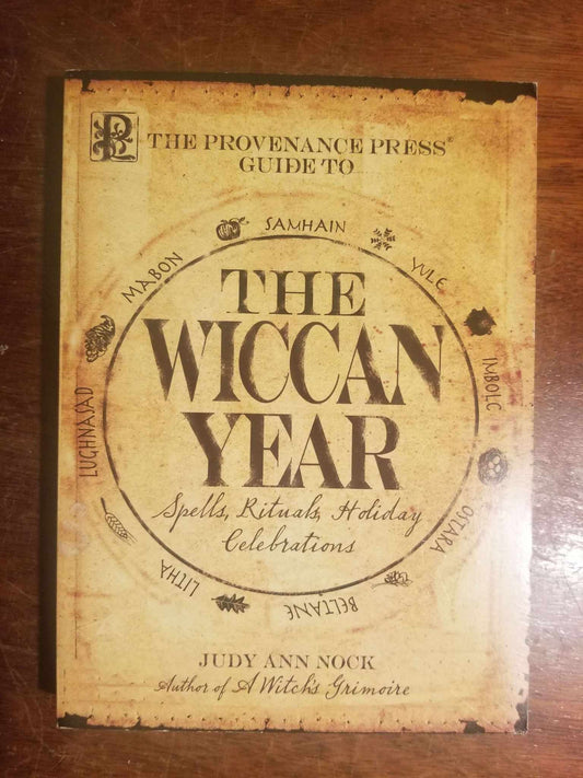 The Provenance Press Guide to the Wiccan Year: A Year Round Guide to Spells, Rituals, and Holiday Celebrations by Judy Ann Nock