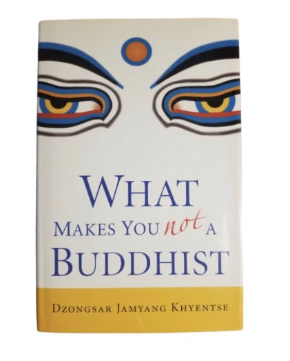 What Makes You Not a Buddhist by Dzongsar Jamyang Khyentse