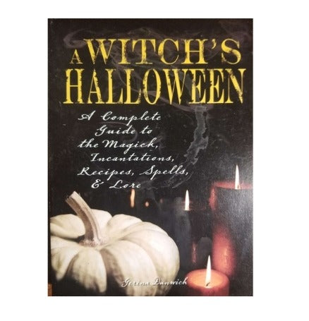 Witch's Halloween: A Complete Guide to the Magick, Incantations, Recipes, Spells, and Lore by Gerina Dunwich